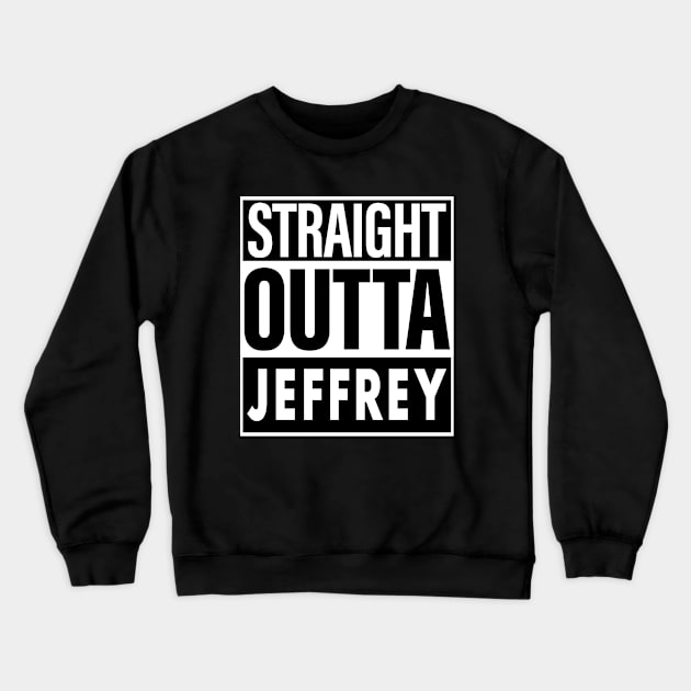 Jeffrey Name Straight Outta Jeffrey Crewneck Sweatshirt by ThanhNga